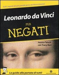 Leonardo da Vinci per negati - Jessica Teisch,Tracy Barr - copertina