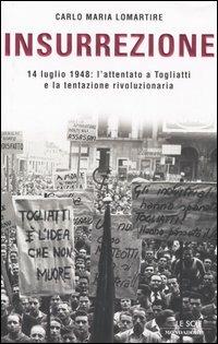 Insurrezione. 14 luglio 1948: l'attentato a Togliatti e la tentazione rivoluzionaria - Carlo Maria Lomartire - 3