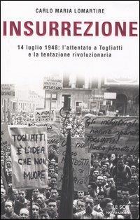 Insurrezione. 14 luglio 1948: l'attentato a Togliatti e la tentazione rivoluzionaria - Carlo Maria Lomartire - 2