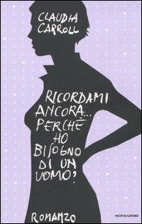 Ricordami ancora... perché ho bisogno di un uomo? - Claudia Carroll - copertina