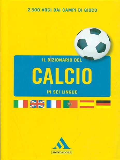 Il dizionario del calcio in sei lingue. Ediz. multilingue - Paolo Scotini - copertina