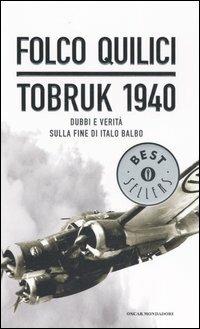 Tobruk 1940. Dubbi e verità sulla fine di Italo Balbo - Folco Quilici - copertina