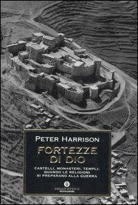 Fortezze di Dio. Castelli, monasteri, templi: quando le religioni si preparano alla guerra - Peter Harrison - copertina