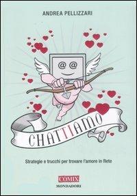 Chat-ti-amo. Strategie e trucchi per trovare l'amore in Rete - Andrea Pellizzari - copertina