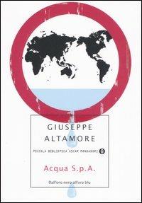 Acqua S.p.A. Dall'oro nero all'oro blu - Giuseppe Altamore - copertina