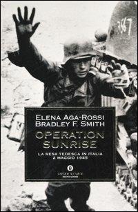 Operation Sunrise. La resa tedesca in Italia 2 maggio 1945 - Elena Aga-Rossi,Bradley F. Smith - copertina