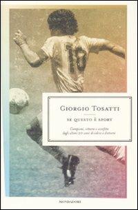 Se questo è sport. Campioni, vittorie e sconfitte degli ultimi 20 anni di calcio e dintorni - Giorgio Tosatti - copertina