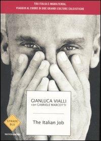 The italian job. Tra Italia e Inghilterra, viaggio al cuore di due culture calcistiche - Gianluca Vialli,Gabriele Marcotti - copertina