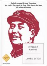 L' ombra di Mao. Sulle tracce del Grande Timoniere per capire il presente di Cina, Tibet, Corea del Nord e il futuro del mondo