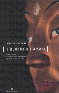Il buddha e l'amore. Come vivere una relazione appagante e piena di significato - Ole Nydahl (lama) - copertina