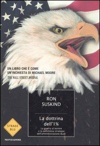 La dottrina dell'1 per cento. La guerra al terrore e la pericolosa strategia dell'amministrazione Bush - Ron Suskind - copertina