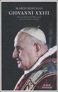 Giovanni XXIII. Angelo Giuseppe Roncalli. Una vita nella storia - Marco Roncalli - copertina