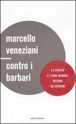 Contro i barbari. La civiltà e i suoi nemici, interni ed esterni