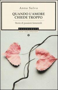 Quando l'amore chiede troppo. Storie di passioni femminili - Anna Salvo - copertina