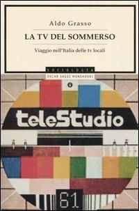 La Tv del sommerso. Viaggio nell'Italia delle tv locali -  Aldo Grasso - copertina