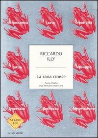 La rana cinese. Come l'Italia può tornare a crescere - Riccardo Illy - copertina