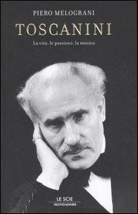 Toscanini. La vita, le passioni, la musica - Piero Melograni - copertina