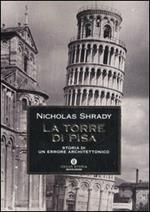 La Torre di Pisa. Storia di un errore architettonico