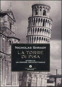 La Torre di Pisa. Storia di un errore architettonico - Nicholas Shrady - copertina