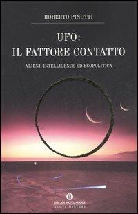 UFO. Il fattore contatto. Alieni, intelligence ed esopolitica - Roberto Pinotti - copertina
