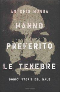 Hanno preferito le tenebre. Dodici storie del male - Antonio Monda - copertina