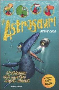 L' attacco del mostro degli abissi. Gli Astrosauri. Vol. 3 - Steve Cole - copertina