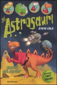 Rapiti dai raptor. Gli Astrosauri. Vol. 1 - Steve Cole - copertina