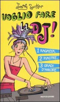 Voglio fare la DJ! 1 ragazza, 2 piastre, 3 gradi d'amore - Jonny Zucker - copertina