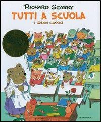 Tutti a scuola. I grandi classici. Ediz. illustrata - Richard Scarry - copertina