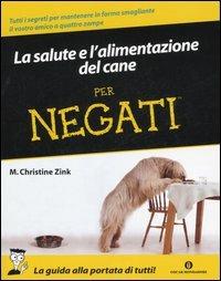 La salute e l'alimentazione del cane per negati - M. Christine Zink - copertina