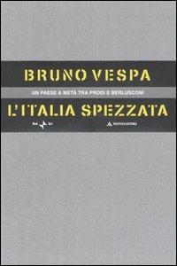 L' Italia spezzata. Un paese a metà tra Prodi e Berlusconi. Cofanetto - Bruno Vespa - copertina