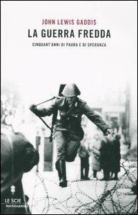 La guerra fredda. Cinquant'anni di paura e speranza - John Lewis Gaddis - copertina
