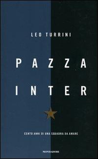 Pazza Inter. Cento anni di una squadra da amare - Leo Turrini - copertina