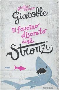 Il fascino discreto degli stronzi - Giulio Cesare Giacobbe - copertina