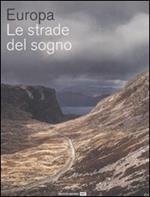 Europa. Le strade del sogno. Ediz. illustrata