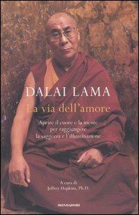 La via dell'amore. Aprire il cuore e la mente per raggiungere la saggezza e l'illuminazione - Gyatso Tenzin (Dalai Lama) - copertina