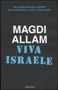 Viva Israele. Dall'ideologia della morte alla civiltà della vita: la mia storia - Magdi Cristiano Allam - copertina