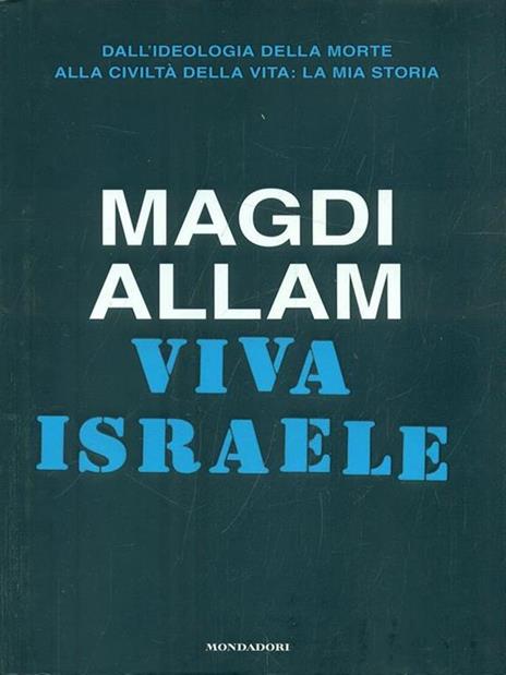 Viva Israele. Dall'ideologia della morte alla civiltà della vita: la mia storia - Magdi Cristiano Allam - 2