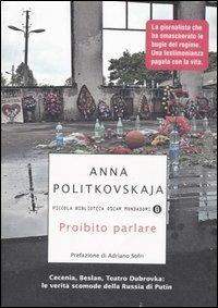 Proibito parlare. Cecenia, Beslan, Teatro Dubrovka: le verità scomode della Russia di Putin - Anna Politkovskaja - copertina
