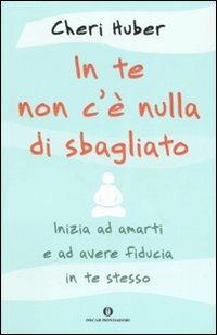 In te non c'è nulla di sbagliato. Inizia ad amarti e ad avere fiducia in te stesso - Cheri Huber - copertina