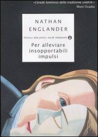 Per alleviare insopportabili impulsi - Nathan Englander - copertina