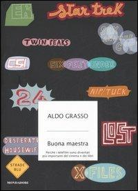 Buona maestra. Perché i telefilm sono diventati più importanti dei libri e del cinema - Aldo Grasso - copertina