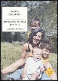 Spingendo la notte più in là. Storia della mia famiglia e di altre vittime del terrorismo - Mario Calabresi - copertina