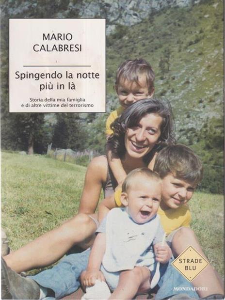 Spingendo la notte più in là. Storia della mia famiglia e di altre vittime del terrorismo - Mario Calabresi - 2