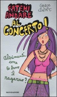Fatemi andare al concerto! Altrimenti come lo trovo il fidanzato? - Grace Dent - copertina