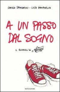 A un passo dal sogno. Il romanzo di «Amici» - Chicco Sfondrini,Luca Zanforlin - copertina