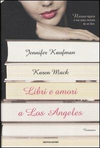 Libri e amori a Los Angeles - Jennifer Kaufman,Karen Mack - copertina