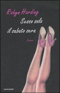 Sesso solo il sabato sera - Robyn Harding - copertina