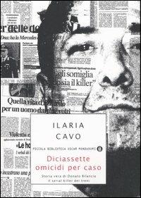  Diciassette omicidi per caso. Storia vera di Donato Bilancia, il serial killer dei treni -  Ilaria Cavo - copertina