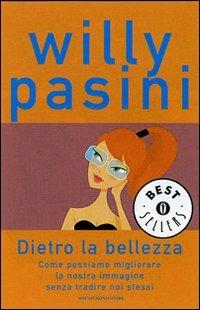 Dietro la bellezza. Come possiamo migliorare la nostra immagine senza tradire noi stessi - Willy Pasini - copertina